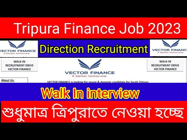 VECTOR FINANCE RECRUITMENT TRIPURA || WALK IN INTERVIEW 2023