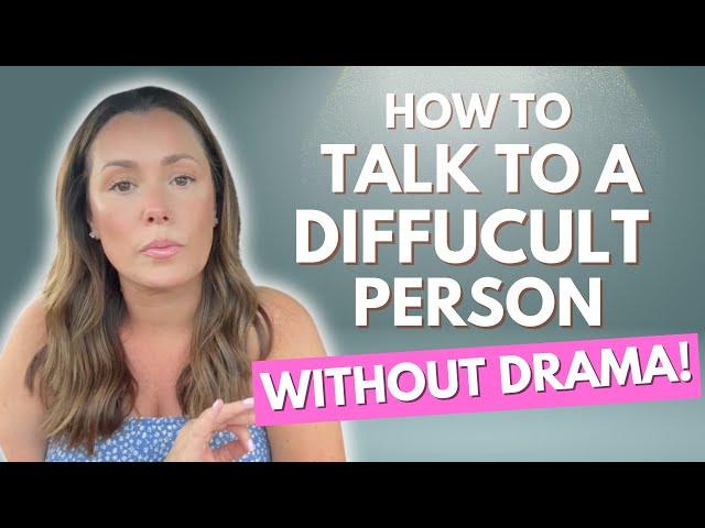 How to Talk to a Defensive, Difficult, Emotional Person 