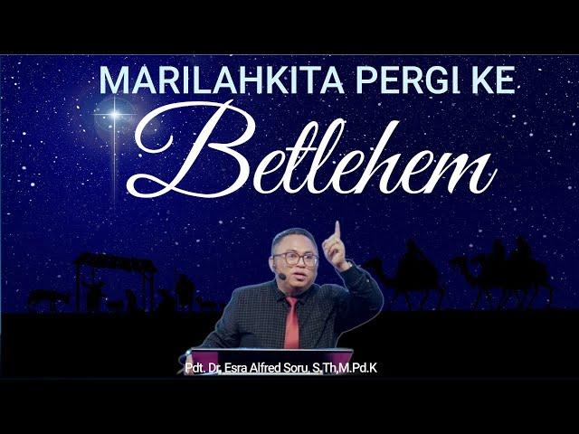 Pdt. Dr. Esra Alfred Soru || "Marilah Kita Pergi ke Betlehem"||