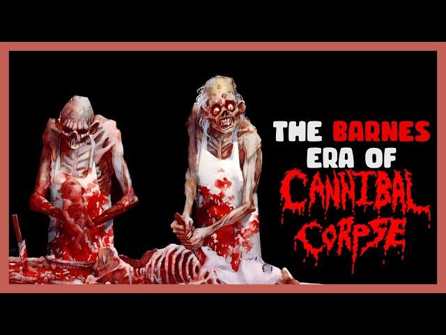 The Barnes Era of Cannibal Corpse