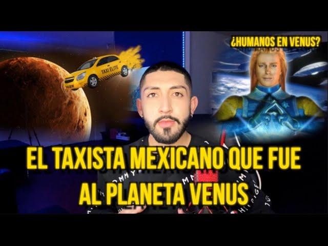 EL TAXISTA MEXICANO QUE VIAJÓ AL PLANETA VENUS