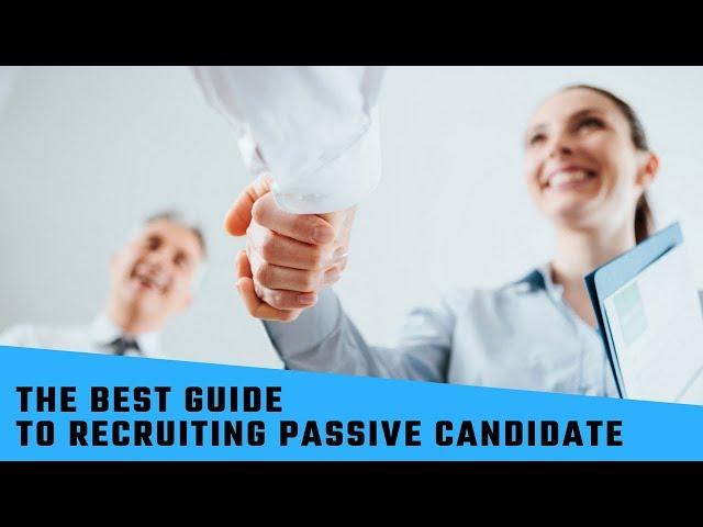 The Best Guide To Recruiting Passive Candidates