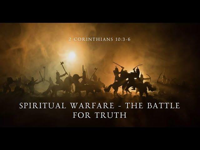 "Spiritual Warfare - The Battle for Truth"