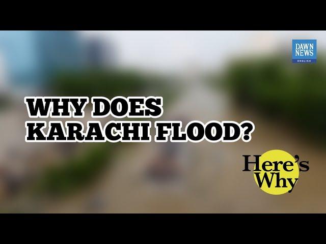 Why does Karachi flood? | Here's Why | Dawn News English