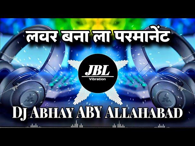 Lover Bana La Permanent || Bhojpuri Dj Song || Dj Abhay ABY Allahabad