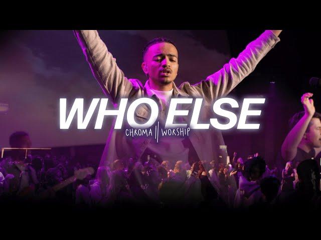 Who Else (Live) - Chroma Worship | Ft. Daniel Eromosele