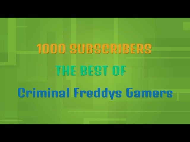 1000 Subscribers Special - The Best Of Criminal Freddys Gamers