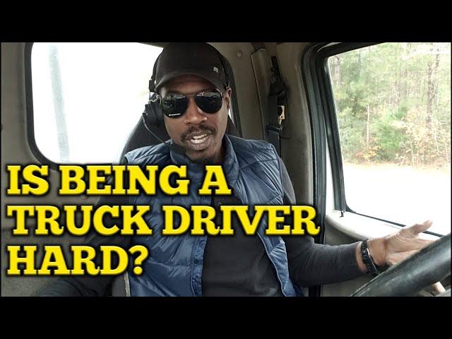 Is It Difficult Being A Truck Driver?