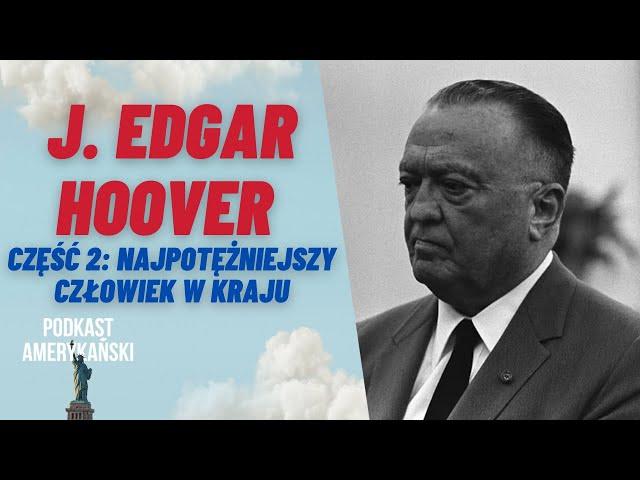 209. J. Edgar Hoover, część 2: Najpotężniejszy człowiek w kraju