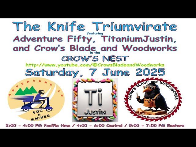 The Knife Triumvirate featuring Adventure Fifty, TitaniumJustin, and Crow's Blade and Woodworks!