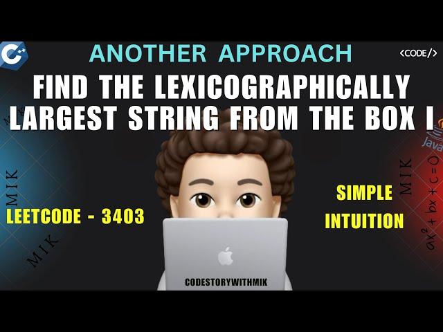 Find the Lexicographically Largest String From the Box I | Another Approach | Leetcode 3403 | MIK