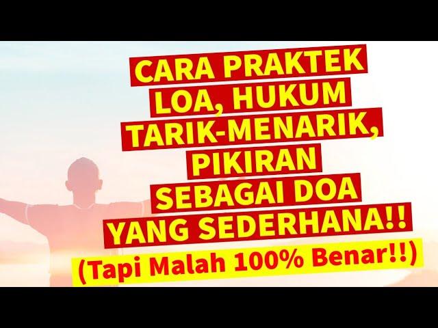 CARA PRAKTEK LOA, HUKUM TARIK-MENARIK, PIKIRAN SEBAGAI DOA YANG SEDERHANA!! (Tapi Benar 100%)