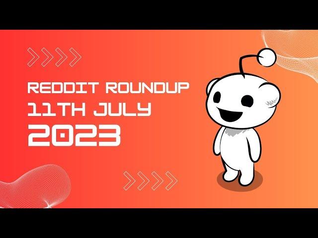 Reddit Roundup: Exploring Today's Top Posts! 11. July Edition