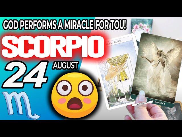 Scorpio ️  GOD PERFORMS A MIRACLE FOR YOU horoscope for today AUGUST 24 2024 ️ #scorpio tarot