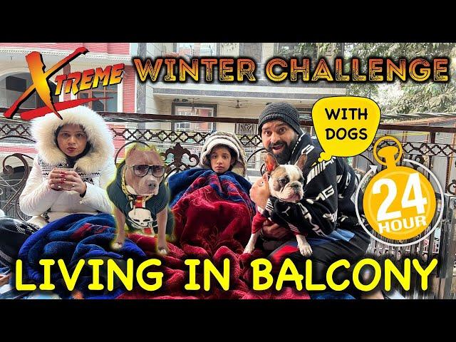 LIVING in BALCONY in Xtreme Winter for 24 HOURS *CHALLENGE* | Harpreet SDC