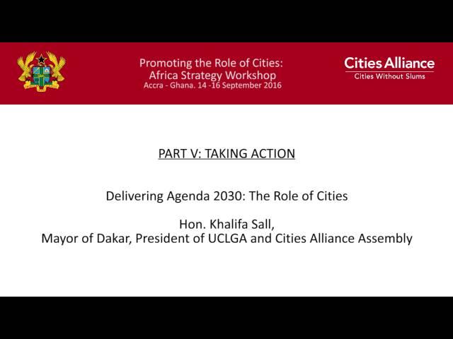 Cities Alliance: Africa Strategy Workshop - Delivering Agenda 2030: Hon. Khalifa Sall