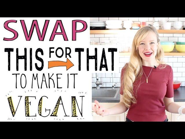 VEGAN SWAPS - How to Swap This for That to Make It Vegan