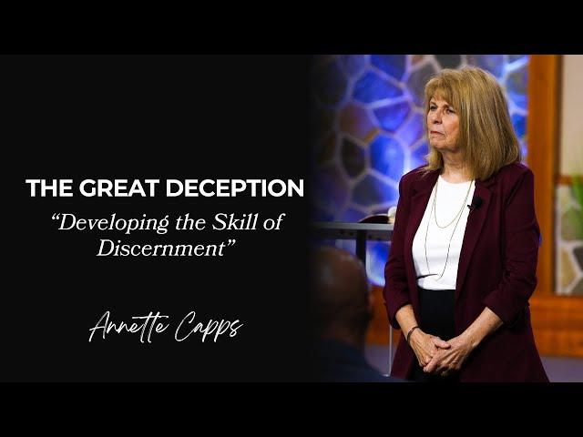 The Great Deception - "Developing The Skill of Discernment" | Annette Capps