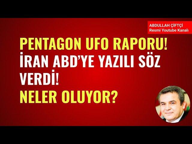 PENTAGON'UN UFO RAPORU! İRAN ABD'YE YAZILI SÖZ VERDİ!  UKRAYNA/İSRAİL NELER OLUYOR? Abdullah Çiftçi