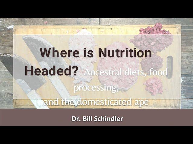 Bill Schindler, PhD presentation: Ancestral Diets, Food Processing and the Domesticated Ape