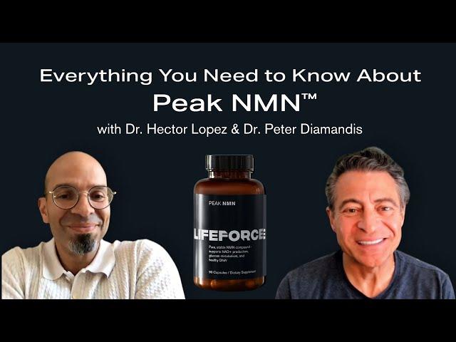 Lifeforce Nutraceuticals Explained: Peak NMN™️ | Ft. Dr. Peter Diamandis and Dr. Hector Lopez