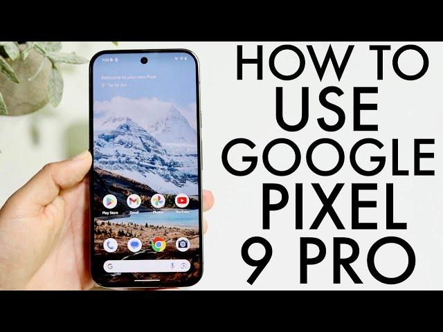 How To Use Google Pixel 9 Pro XL! (Complete Beginners Guide)