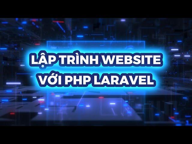 Khóa học Lập trình website với PHP Laravel