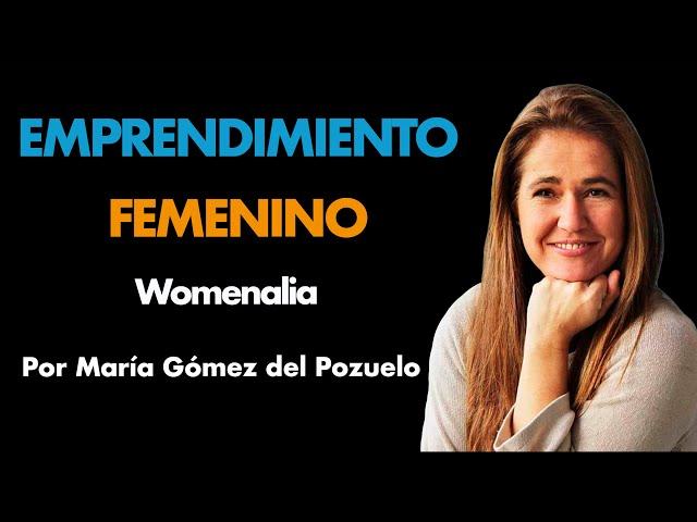 Womenalia: Plataforma para Mujeres Emprendedoras ⎮María Gómez del Pozuelo, Máster de Emprendedores