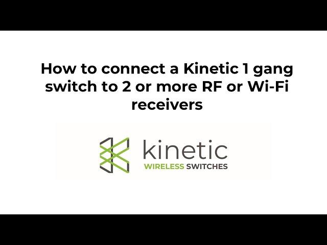 How to connect a Kinetic 1 Gang switch to 2 or more RF or WIFI receivers