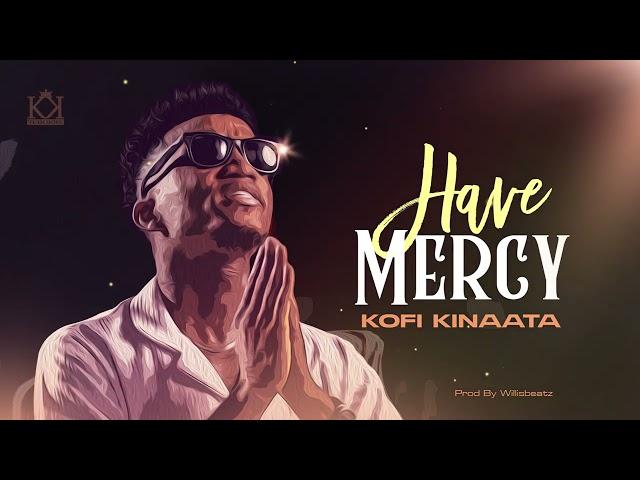 Kofi Kinaata - Have Mercy (Audio Slide)