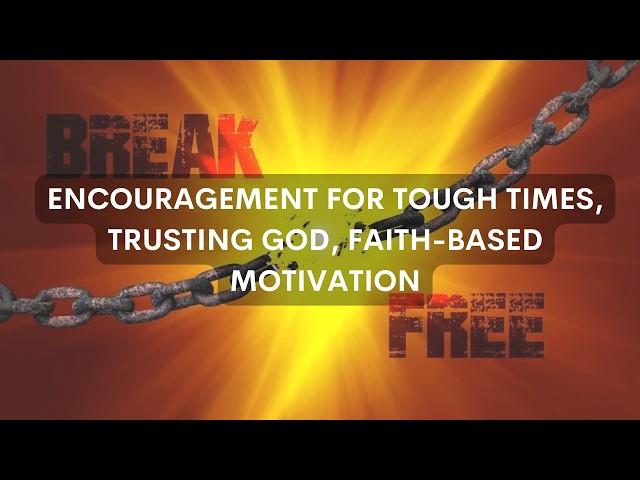 Encouragement For Tough Times, Trusting God, Faith-Based Motivation