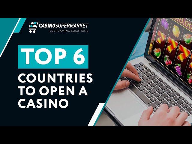 TOP 6 COUNTRIES TO OPEN A CASINO