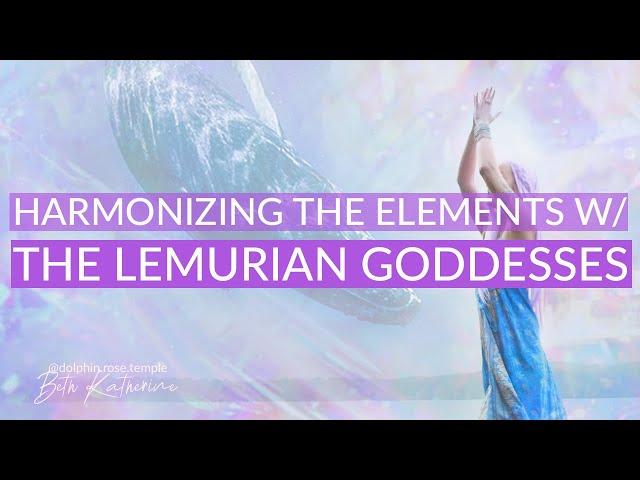 Harmonizing the Elements with the Lemurian Goddesses | Guided Meditation