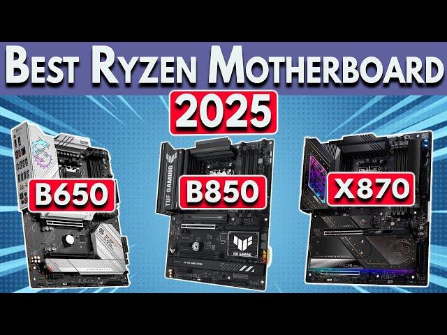 Best Ryzen Motherboard 2025 for Ryzen 9000, 7000 & 5000 CPUs. Best B650 B850 X670 X870 Motherboard