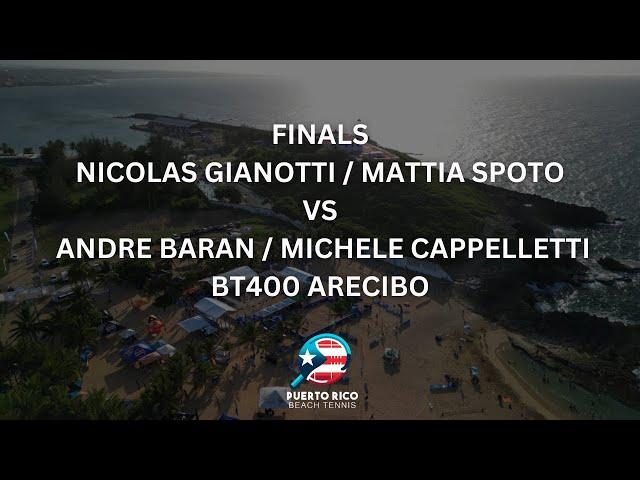 FINALS: NICOLAS GIANOTTI / MATTIA SPOTO V ANDRE BARAN / MICHELE CAPPELLETTI - BT400 ARECIBO