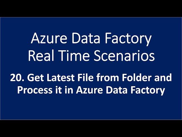 20. Get Latest File from Folder and Process it in Azure Data Factory