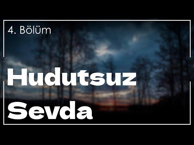 Hudutsuz Sevda - 4. Bölüm HD Podcast