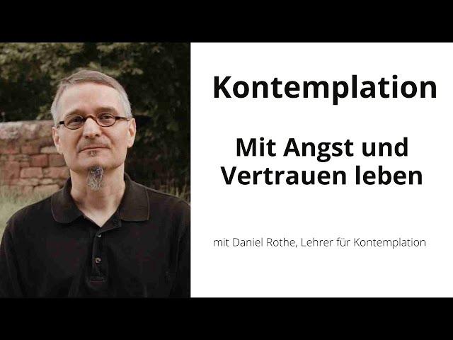 Mit Angst und Vertrauen leben - mit Daniel Rothe, Kontemplationslehrer