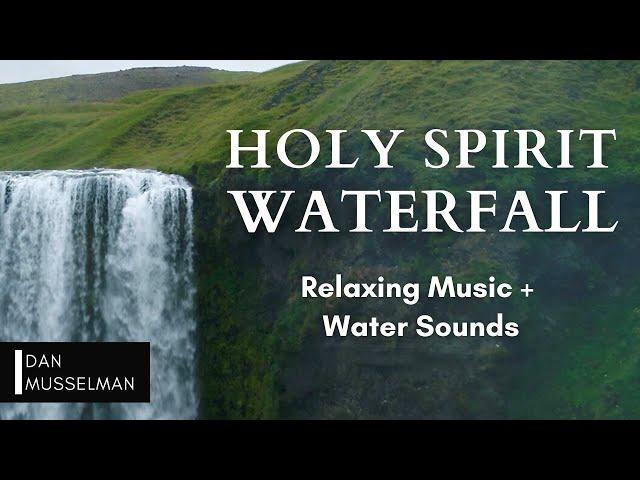 Holy Spirit Waterfall | Two hours of relaxing music, water sounds, and stress relief