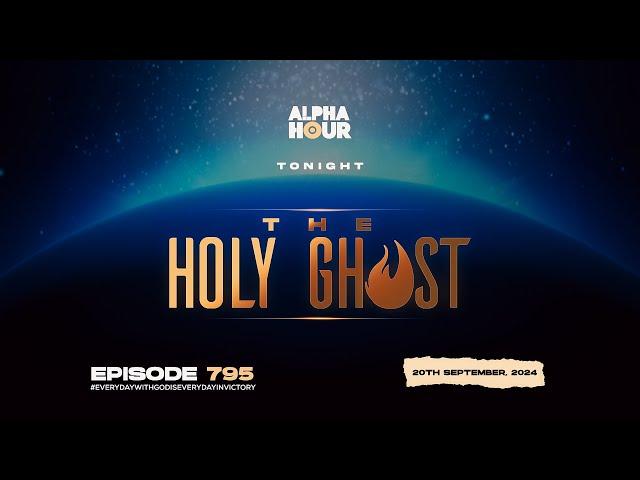 ALPHA HOUR EPISODE 795 |  WEEK OF THE HOLY GHOST || 20TH SEPTEMBER,2024