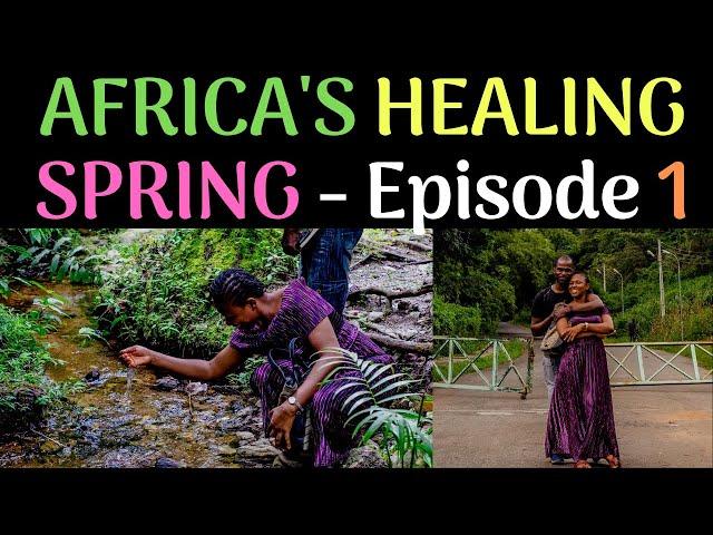 AFRICA'S HEALING SPRING: COME EXPERIENCE THE BEAUTY OF MOTHERLAND | setrosvlog