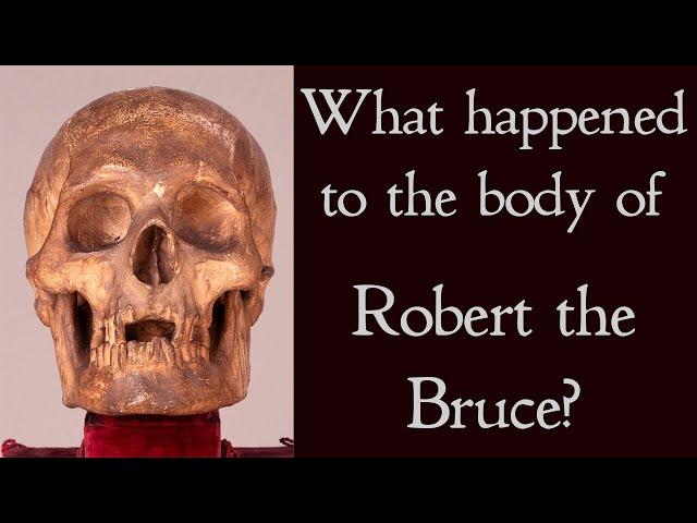 Where is the Body of Robert the Bruce Buried?  The surprising story of the Scottish hero's corpse.