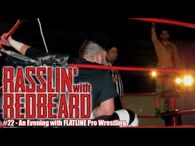 Rasslin' with Redbeard: Episode 22 - An Evening with FLATLINE Pro Wrestling