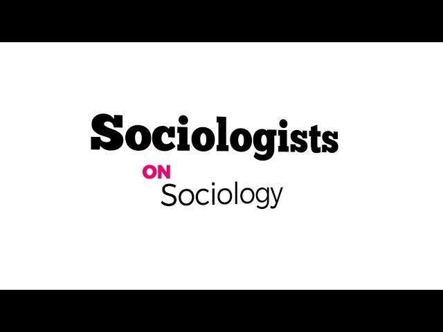 Sociologists on Sociology