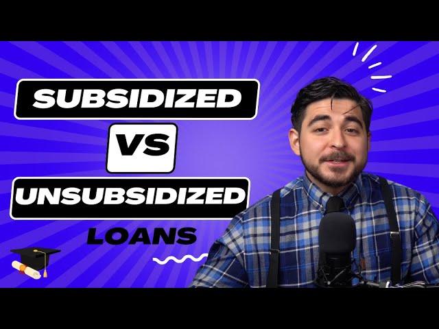 Differences between Subsidized and Unsubsidized Loans