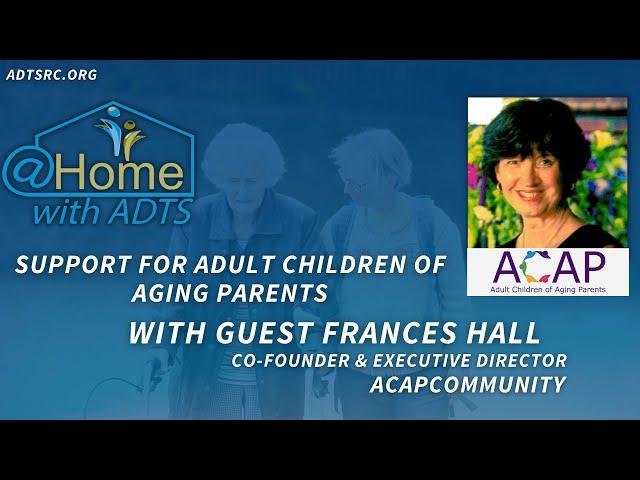 Support For Adult Children of Aging Parents, Featuring ACAPcommunity Co-Founder Frances Hall