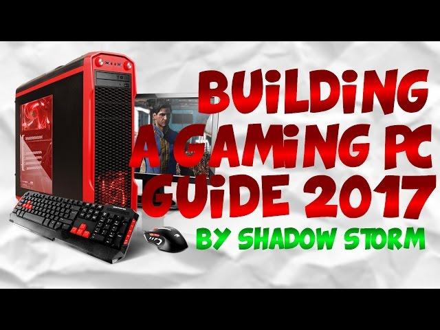 BUILDING A GAMING PC GUIDE 2017!