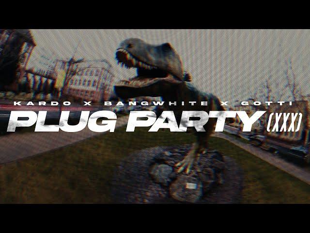 KARDO x BANGWHITE x GOTTI - PLUG PARTY (XXX) [OFFICIAL VIDEO]