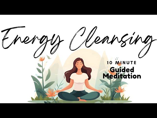 Energy Cleansing 10 Minute Guided Meditation to Refresh your mind, Body & Spirit | Daily Meditation