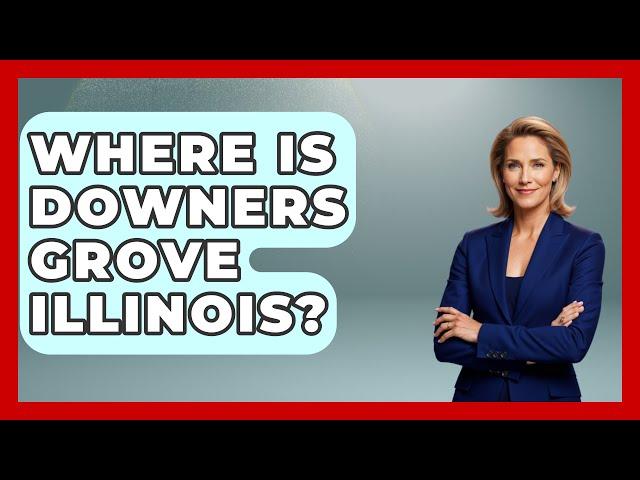 Where Is Downers Grove Illinois? - The Midwest Guru